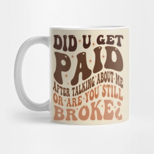 Did U Get Paid After Talking About Me Mug